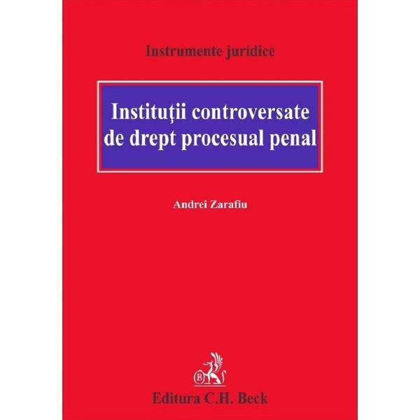 Carte Institutii controversate de drept procesual penal - Andrei Zarafiu
