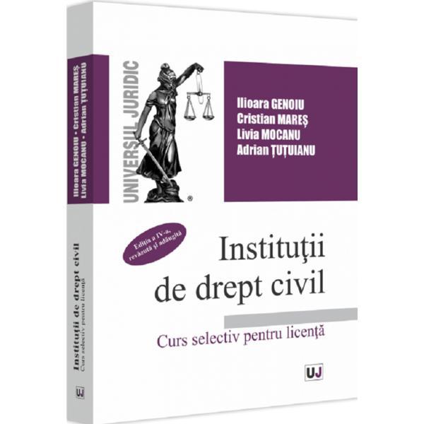 Carte Institutii de drept civil. Curs selectiv pentru licenta Ed.4 - Ilioara Genoiu
