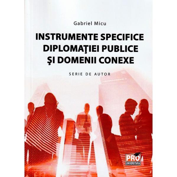 Carte Instrumente specifice diplomatiei publice si domenii conexe - Gabriel Micu
