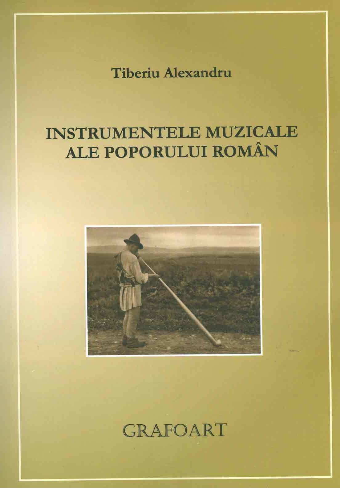 Carte Instrumentele muzicale ale poporului roman autor Tiberiu Alexandru editura Grafoart