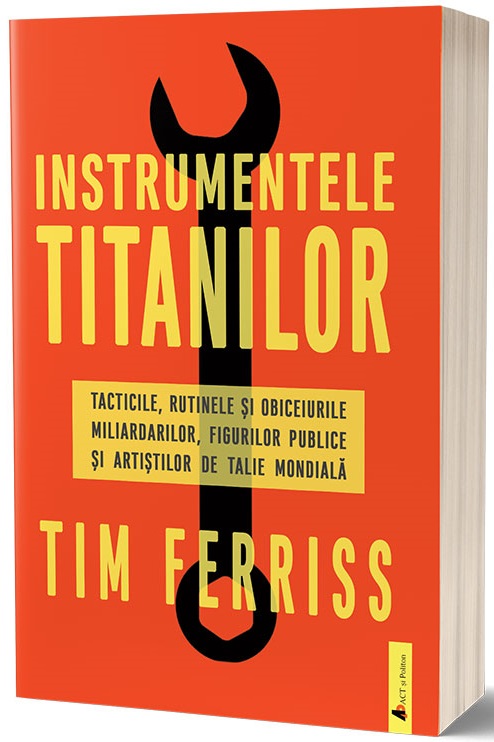 Carte Instrumentele titanilor autor Timothy Ferriss editura ACT si Politon