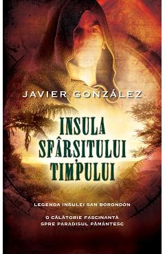 Carte Insula Sfarsitului Timpului - Javier Gonzalez editura Javier Gonzalez