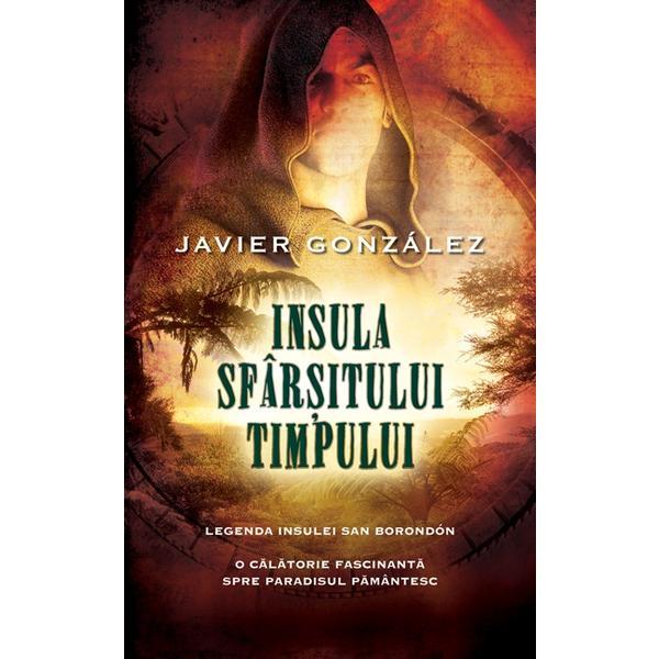 Carte Insula Sfarsitului Timpului - Javier Gonzalez