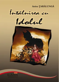 Carte Intalnirea cu Idolul/Anina Taralunga editura Lumen