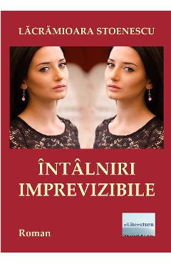 Carte Intalniri imprevizibile - Lacramioara Stoenescu editura Lacramioara Stoenescu