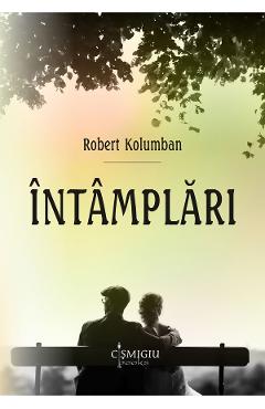 Carte Intamplari - Robert Kolumban editura Robert Kolumban