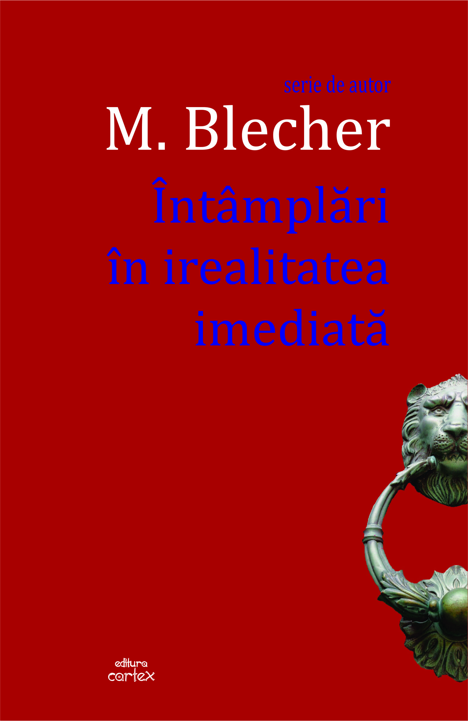 Carte Intamplari in irealitatea imediata autor Max Blecher editura Cartex
