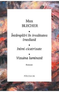 Carte Intamplari in irealitatea imediata. Inimi cicatrizate - Max Blecher editura Max Blecher