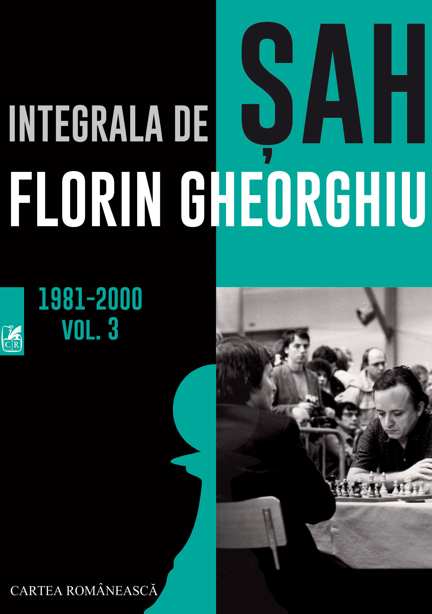 Carte Integrala de sah. Volumul III 1981-2000 autor Florin Gheorghiu editura Cartea Romaneasca