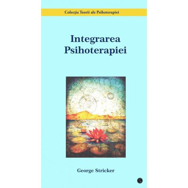 Carte Integrarea Psihoterapiei - George Stricker
