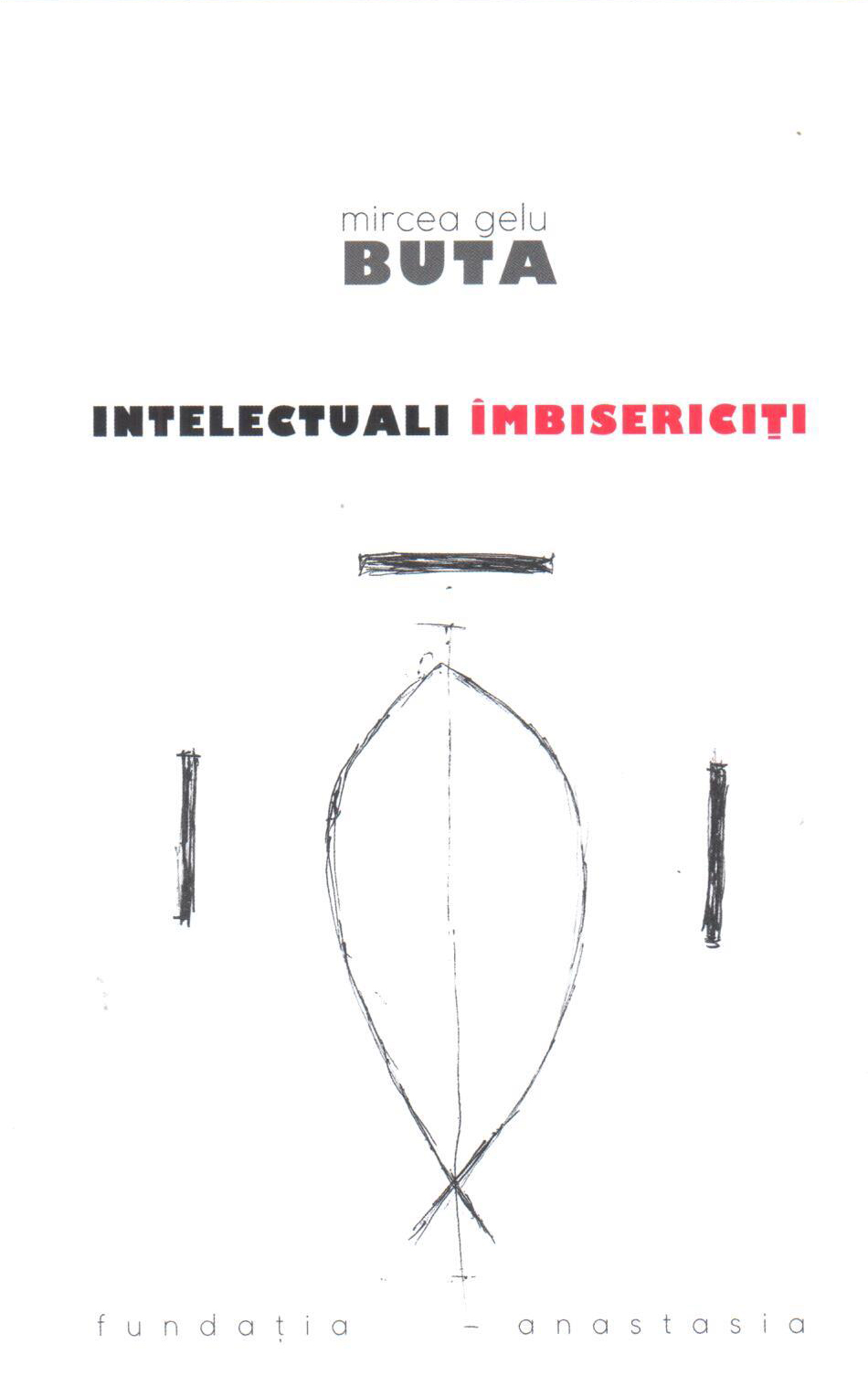 Carte Intelectuali imbisericiti autor Mircea Gelu Buta editura Fundatia Anastasia