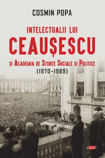 Carte Intelectualii lui Ceausescu si Academia de Stiinte Sociale si Politice (1970-1989) editura Litera