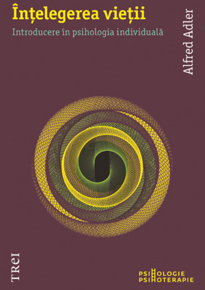 Carte Intelegerea vietii autor Alfred Adler editura Trei