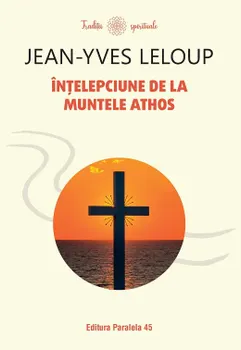 Carte Intelepciune de la Muntele Athos/Jean-Yves Leloup editura Paralela 45
