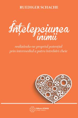 Carte Intelepciunea inimii autor Ruediger Schache editura Atman