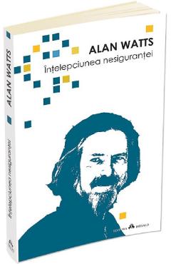 Carte Intelepciunea nesigurantei - Alan Watts editura Alan Watts