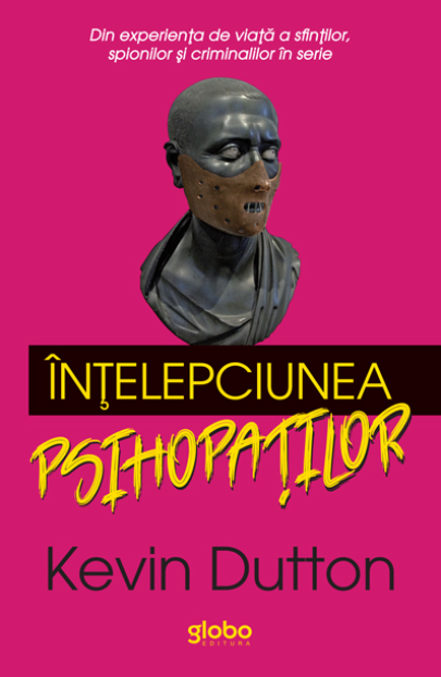 Carte Intelepciunea psihopatilor autor Kevin Dutton editura Globo