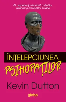 Carte Intelepciunea psihopatilor/Kevin Dutton editura Globo