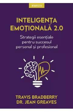 Carte Inteligenta emotionala 2.0. Strategii esentiale - Travis Bradberry editura Travis Bradberry