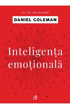Carte Inteligenta emotionala - Daniel Goleman editura Daniel Goleman