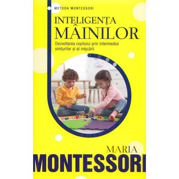 Carte Inteligenta mainilor - Maria Montessori