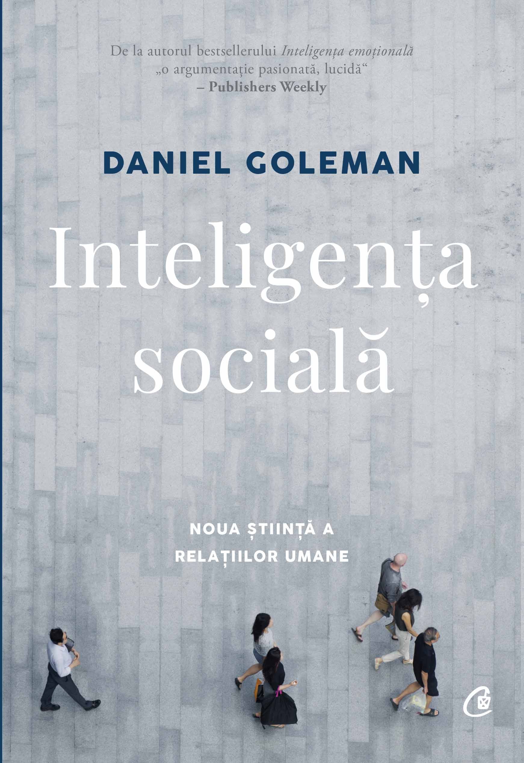 Carte Inteligenta sociala autor Daniel Goleman editura Curtea Veche Publishing