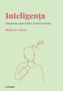 Carte Inteligenta. Integrarea capacitatilor noastre mintale/Roberto Colom editura Litera
