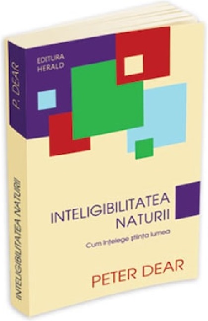 Carte Inteligibilitatea naturii autor Peter Dear editura Herald
