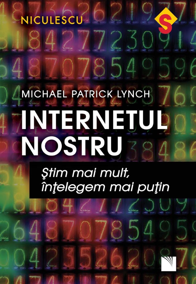 Carte Internetul nostru autor Michael Patrick Lynch editura Niculescu