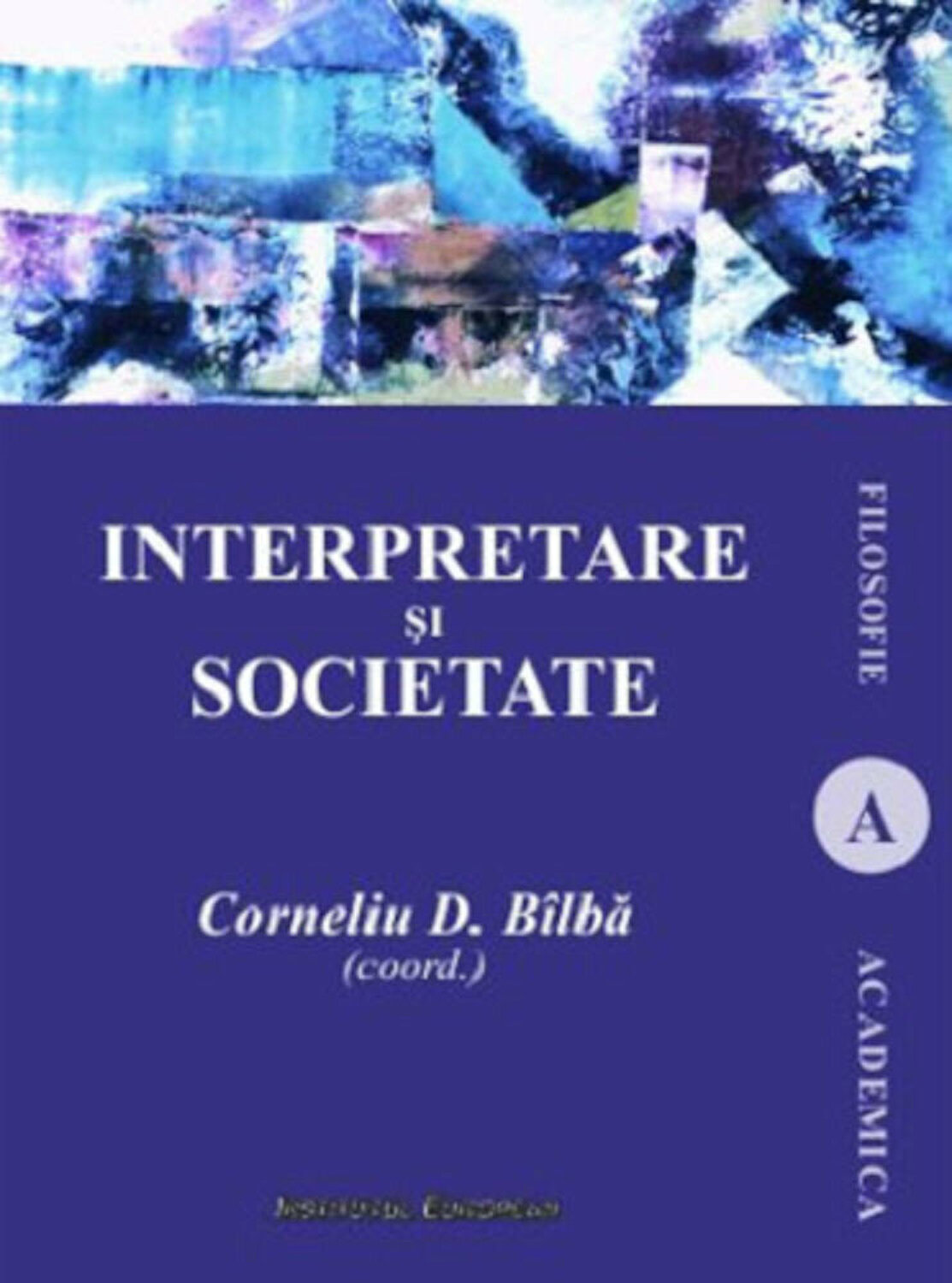 Carte Interpretare si societate autor Corneliu D. Balba editura Institutul European