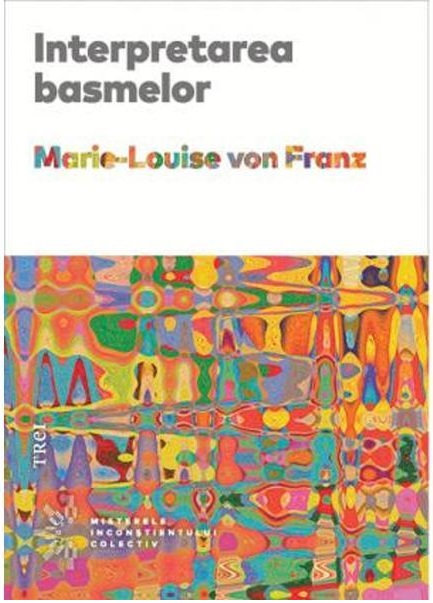 Carte Interpretarea basmelor autor Marie-Louise Von Franz editura Trei
