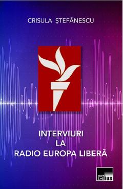 Carte Interviuri la Radio Europa Libera - Crisula Stefanescu editura Crisula Stefanescu
