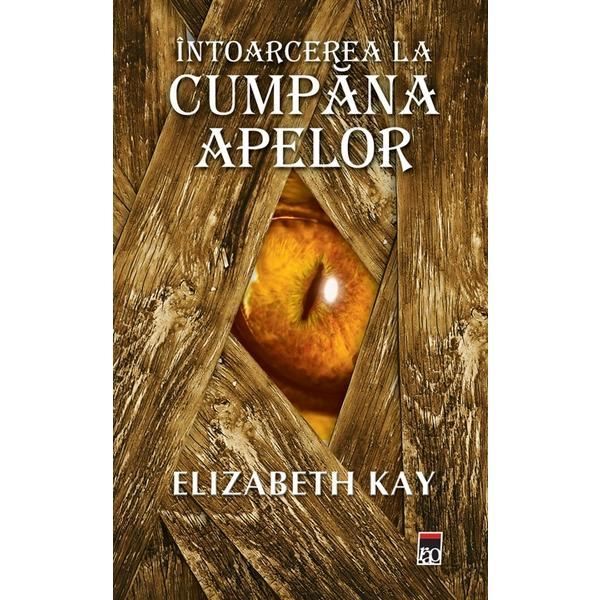 Carte Intoarcere la Cumpana apelor - Elizabeth Kay