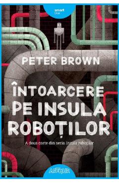 Carte Intoarcere pe Insula Robotilor - Peter Brown editura Peter Brown