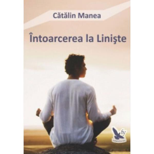 Carte Intoarcerea La Liniste - Catalin Manea