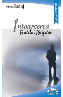 Carte Intoarcerea fratelui risipitor - Mircea Badut editura Mircea Badut