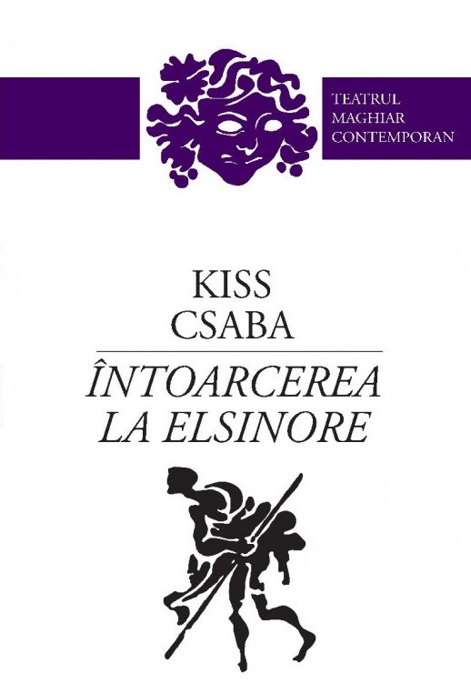 Carte Intoarcerea la Elsinore autor Kiss Csaba editura Tracus Arte