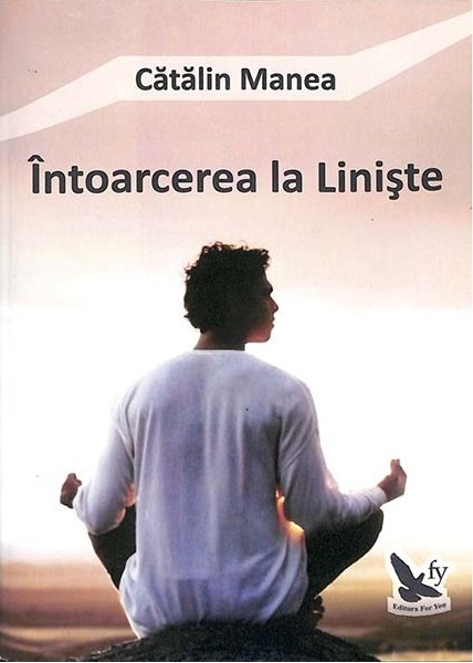 Carte Intoarcerea la liniste autor Catalin Manea editura For You