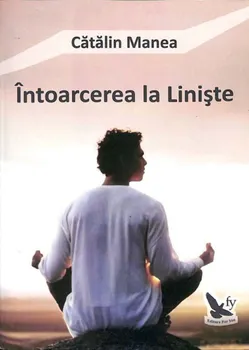 Carte Intoarcerea la liniste/Catalin Manea editura For You
