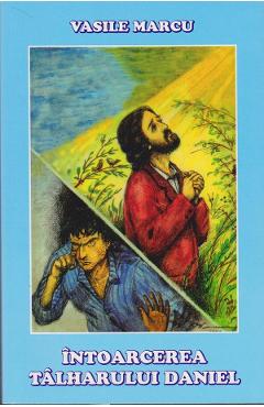 Carte Intoarcerea talharului Daniel - Vasile Marcu editura Vasile Marcu