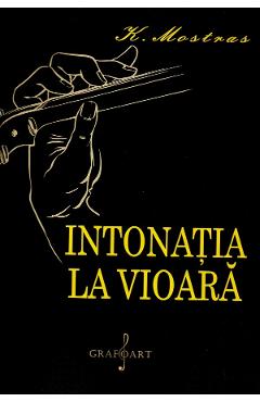 Carte Intonatia la vioara - Konstantin Mostras editura Konstantin Mostras