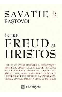 Carte Intre Freud si Hristos - Savatie Bastovoi editura Savatie Bastovoi