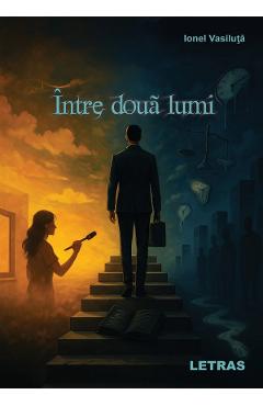 Carte Intre doua lumi - Ionel Vasiluta editura Ionel Vasiluta