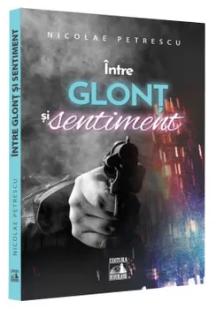 Carte Intre glont si sentiment/Nicolae Petrescu editura Neverland