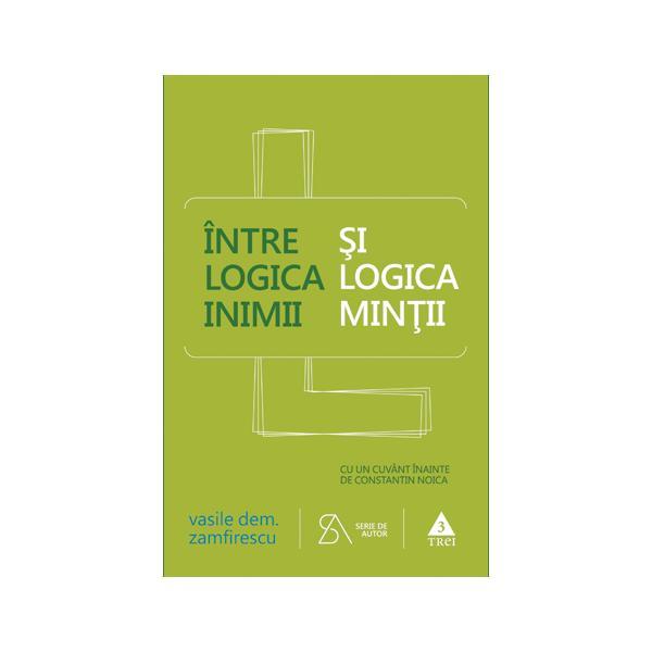 Carte Intre logica inimii si logica mintii - Vasile Dem. Zamfirescu