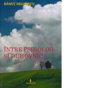 Carte Intre psiholog si duhovnic Autor Danut Degeratu