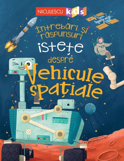 Carte Întrebări și răspunsuri istețe despre Vehicule spațiale editura Niculescu