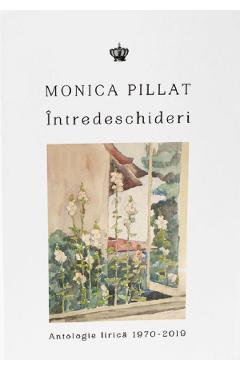Carte Intredeschideri. Antologie lirica 1970-2019 - Monica Pillat editura Monica Pillat