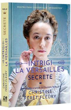 Carte Intrigi la Versailles. Vol.2: Secrete - Christine Feret-Fleury editura Christine Feret Fleury