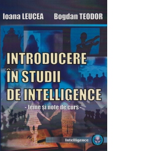 Carte Introducere in studii de intelligence. Teme si note de curs Autori Ioana Leucea